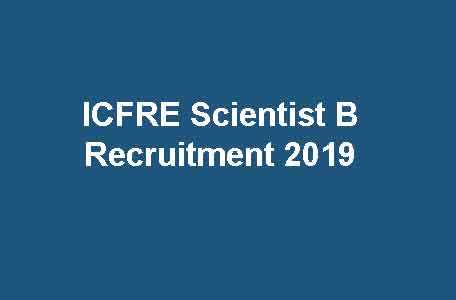 ICFRE Scientist B Recruitment 2019