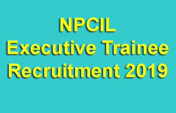NPCIL Executive Trainee Recruitment 2019